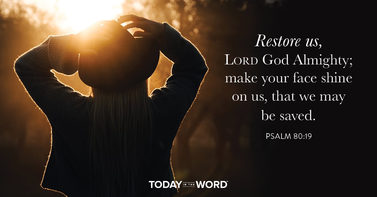 Daily Devotional Bible Verse | Psalm 80:19 Restore us, Lord God Almighty; make your face shine on us, that we may be saved.