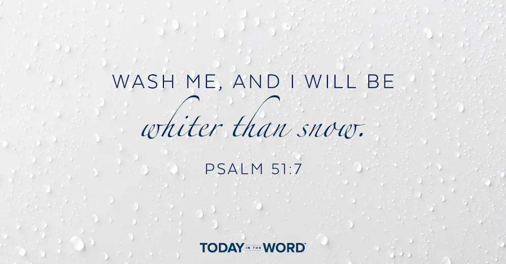 Daily Devotional Bible Verse | Psalm 51:7 Wash me, and I will be whiter than snow.