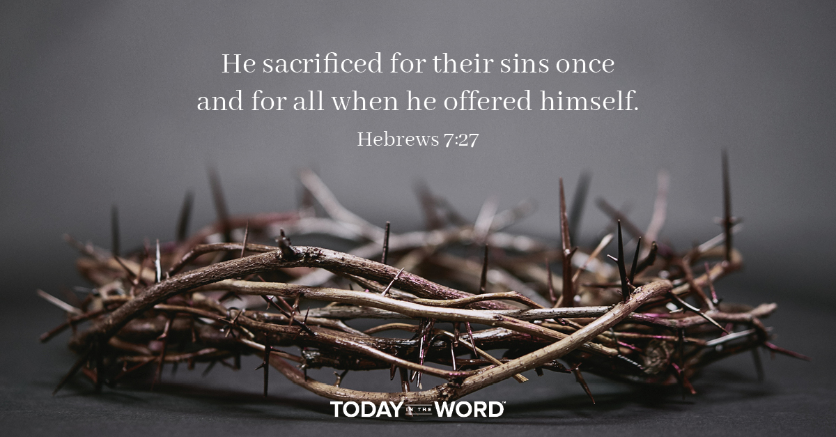 Daily Devotional Bible Verse | Hebrews 7:27 He sacrificed for their sins once and for all when he offered himself.