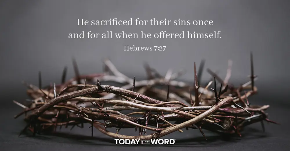 Daily Devotional Bible Verse | Hebrews 7:27 He sacrificed for their sins once and for all when he offered himself.