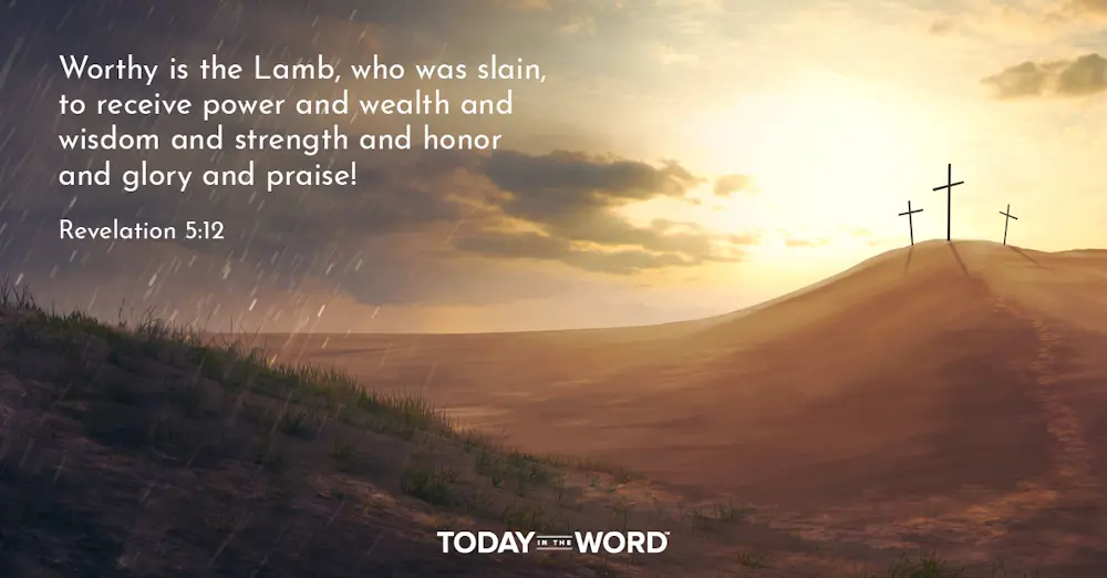 Daily Devotional Bible Verse | Revelation 5:12 Worthy is the Lamb, who was slain, to receive power and wealth and wisdom and strength and honor and glory and praise!