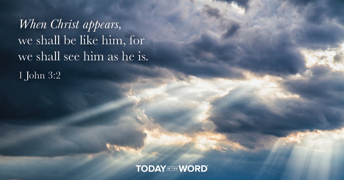 Daily Devotional Bible Verse | 1 John 3:2 When Christ appears, we shall be like him, for we shall see him as he is.