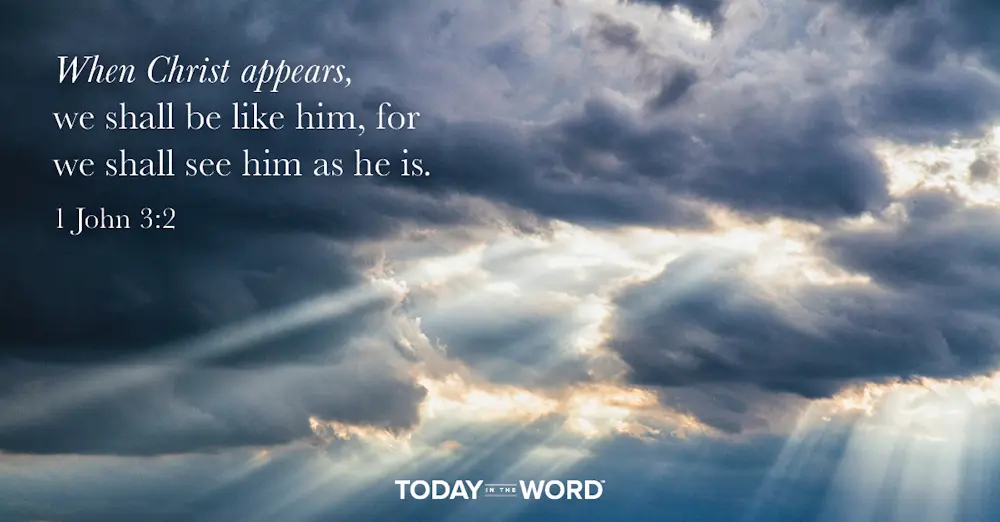 Daily Devotional Bible Verse | 1 John 3:2 When Christ appears, we shall be like him, for we shall see him as he is.