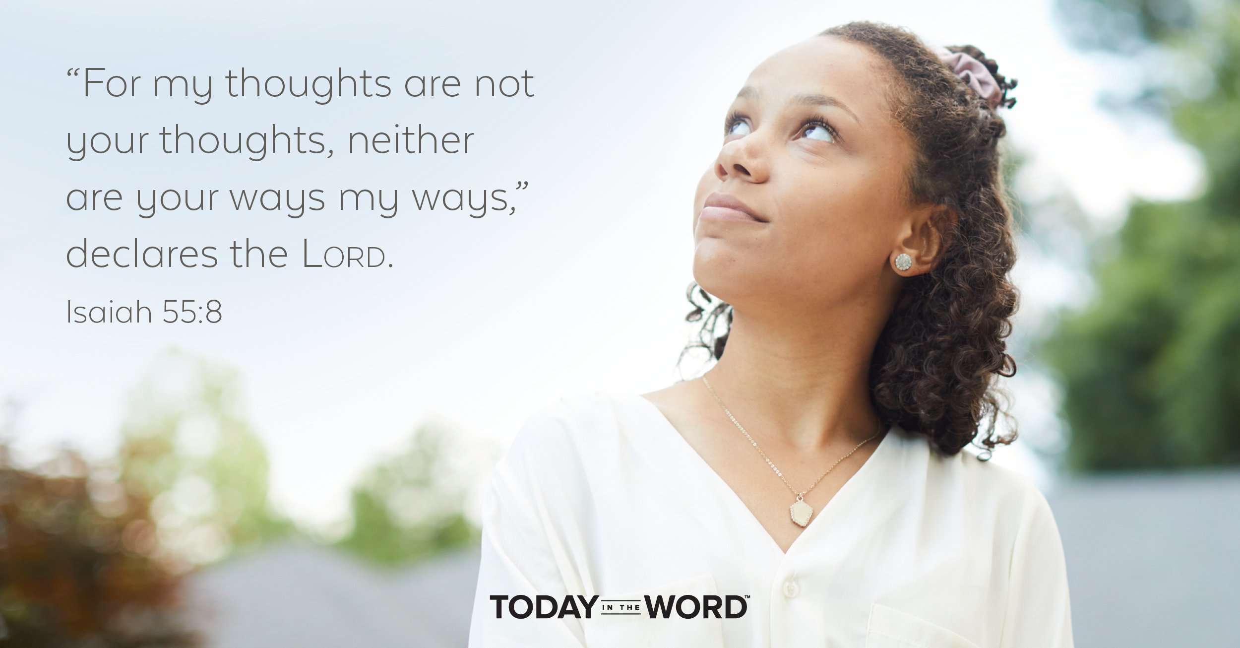 Daily Devotional Bible Verse | Isaiah 55:8 "For my thoughts are not your thoughts, neither are your ways my ways," declares the Lord.