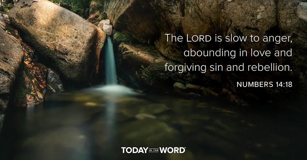 Daily Devotional Bible Verse | Numbers 14:18 The Lord is slow to anger, abounding in love and forgiving sin and rebellion.