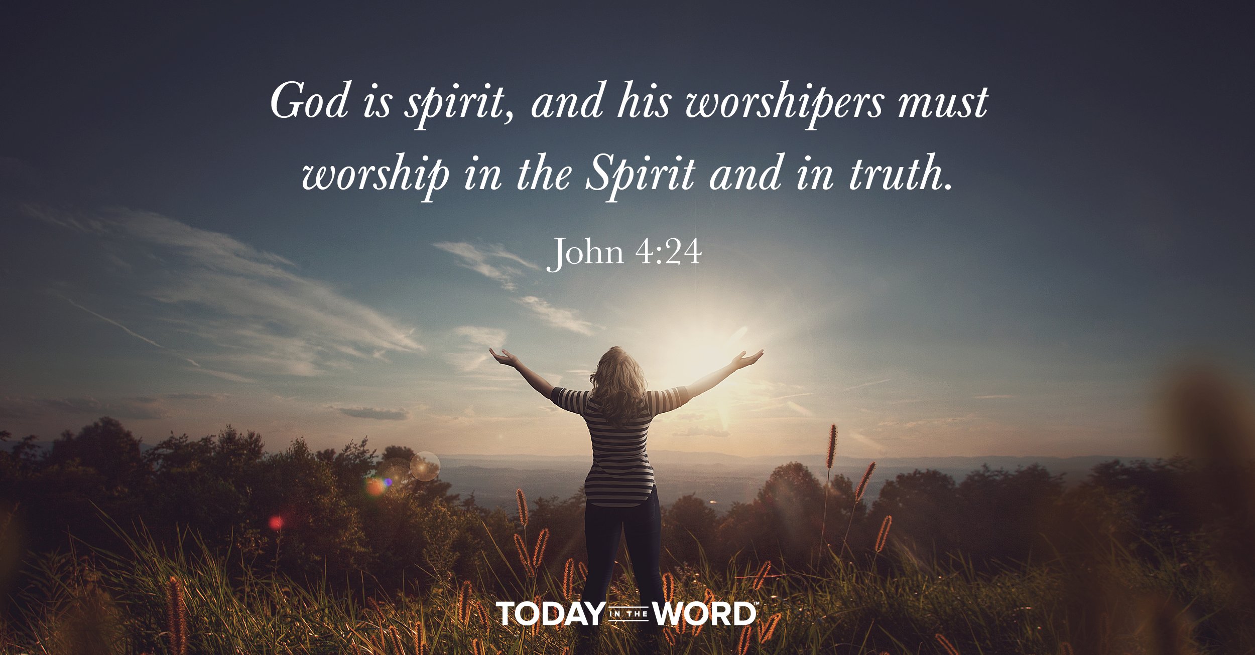 Daily Devotional Bible Verse | John 4:24 God is spirit, and his worshipers must worship in the Spirit and in truth.