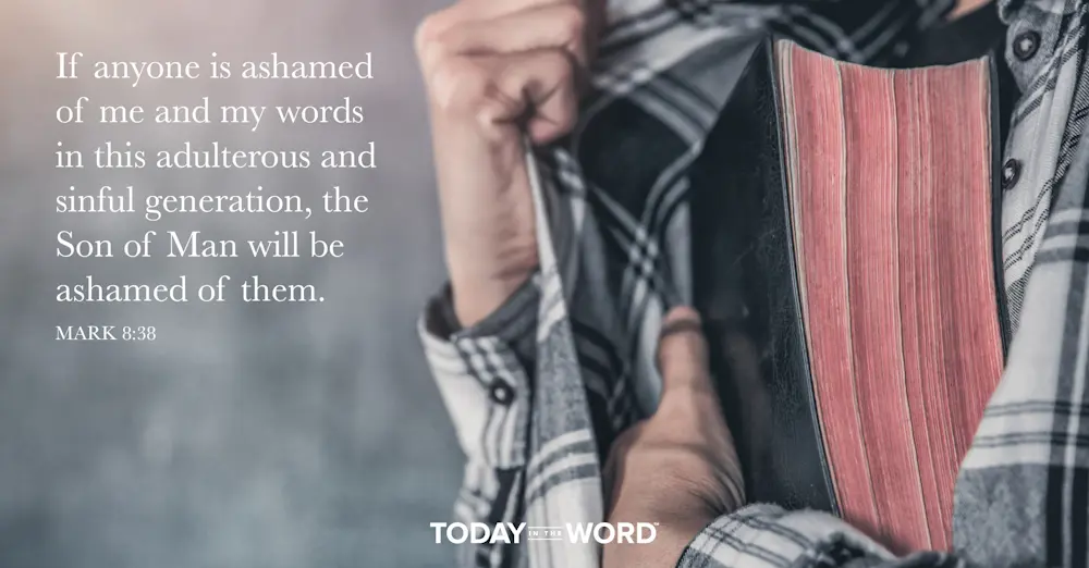 Daily Devotional Bible Verse | Mark 8:38 If anyone is ashamed of me and my words in this adulterous and sinful generation, the Son of Man will be ashamed of them.