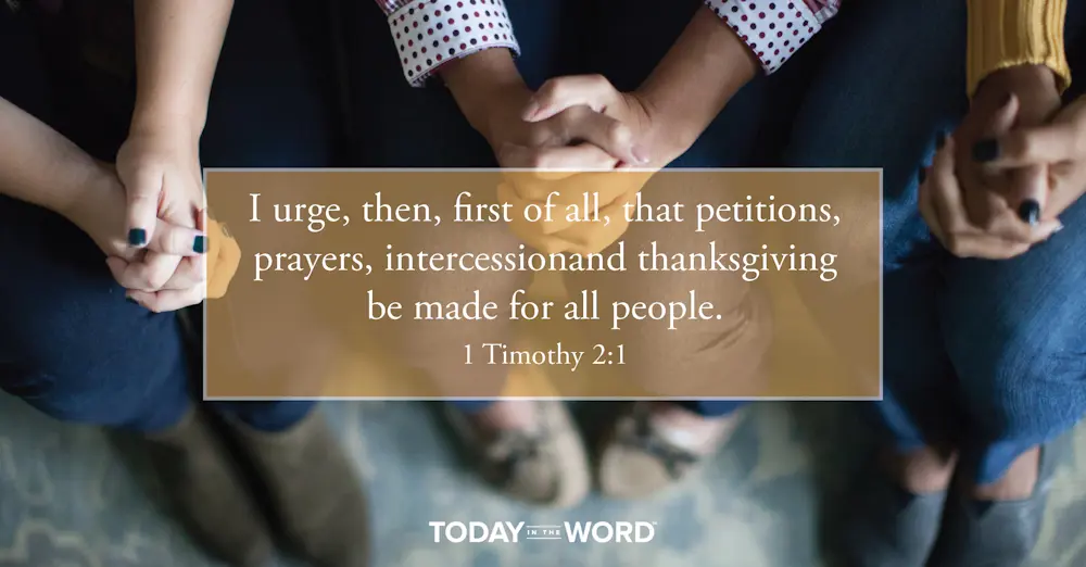 Daily Devotional Bible Verse | 1 Timothy 2:1 I urge, then, first of all, that petitions, prayers, intercession and thanksgiving be made for all people.