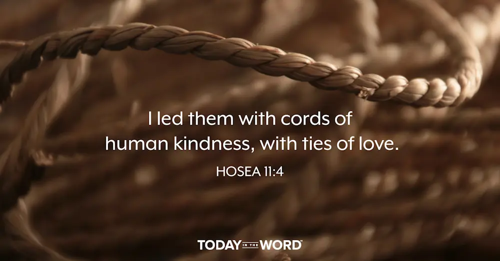 Daily Devotional Bible Verse | Hosea 11:4 I led them with cords of human kindness, with ties of love.