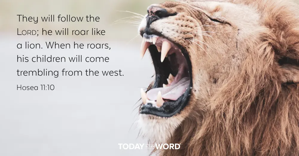 Daily Devotional Bible Verse | Hosea 11:10 They will follow the Lord; he will roar like a lion. When he roars, his children will come trembling from the west.