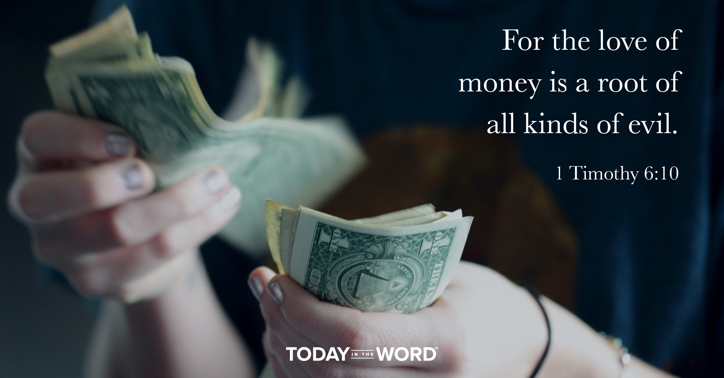 Daily Devotional Bible Verse | 1 Timothy 6:10 For the love of money is a root of all kinds of evil.