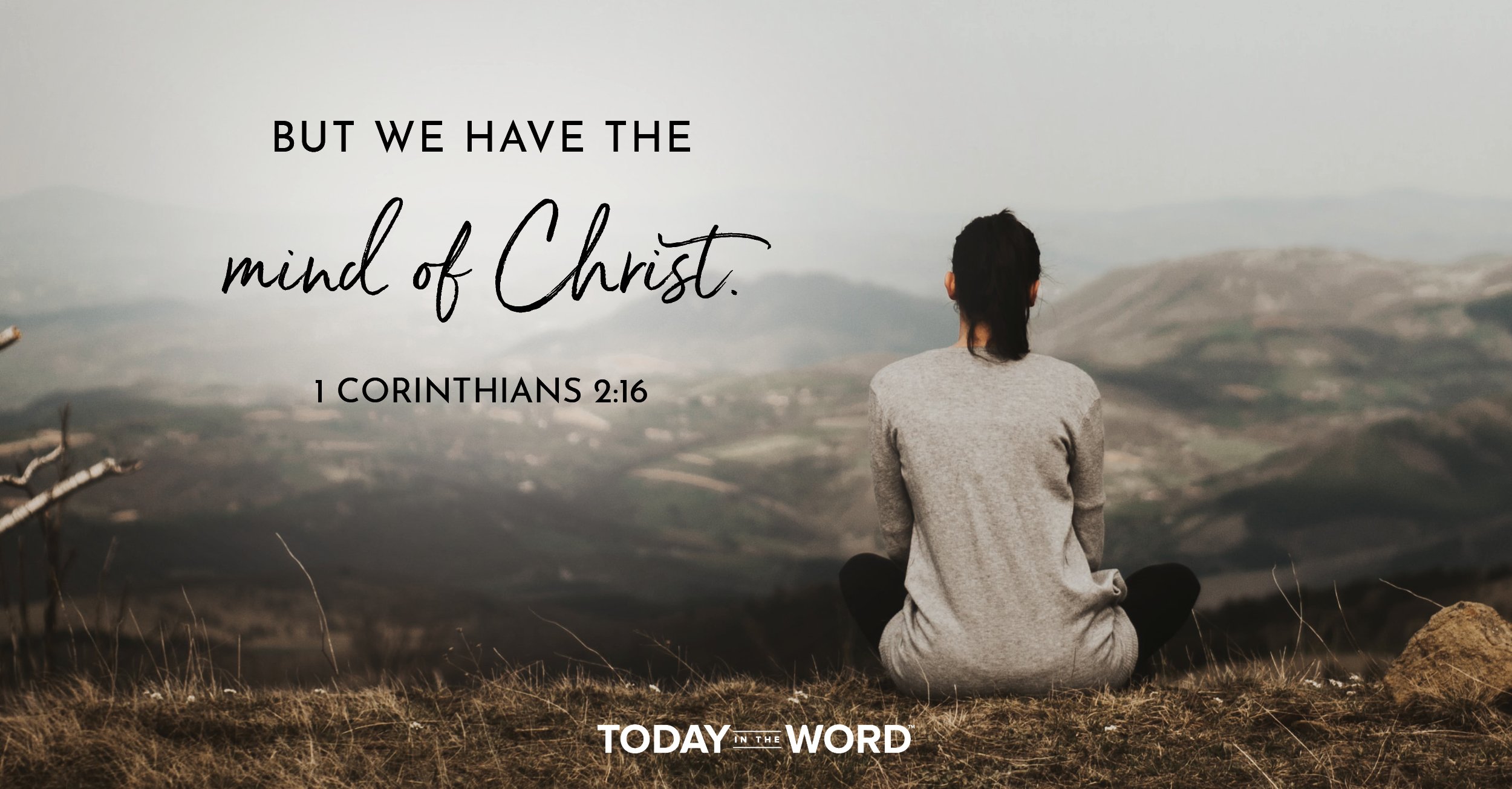 Daily Devotional Bible Verse | 1 Corinthians 2:16 But we have the mind of Christ.