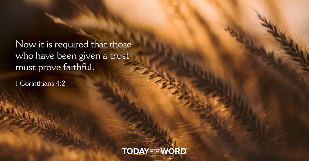 Daily Devotional Bible Verse | 1 Corinthians 4:2 Now it is required that those who have been given a trust must prove faithful.