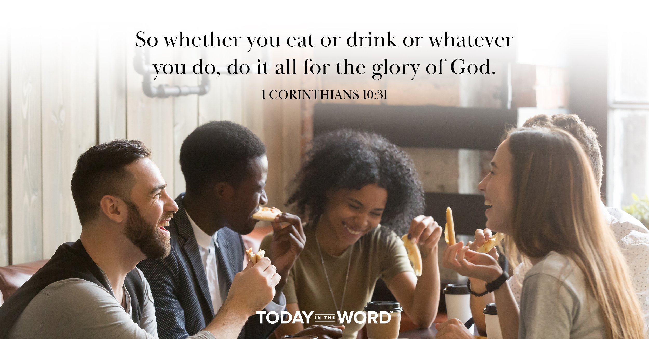 Daily Devotional Bible Verse | 1 Corinthians 10:31 So whether you eat or drink or whatever you do, do it all for the glory of God.