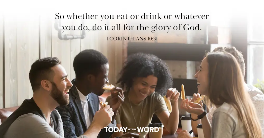 Daily Devotional Bible Verse | 1 Corinthians 10:31 So whether you eat or drink or whatever you do, do it all for the glory of God.