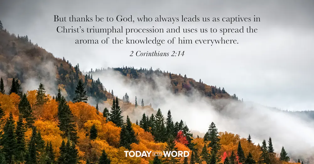 Daily Devotional Bible Verse | 2 Corinthians 2:14 But thanks be to God, who always leads us as captives in Christ's triumphal procession and uses us to spread the aroma of the knowledge of him everywhere.