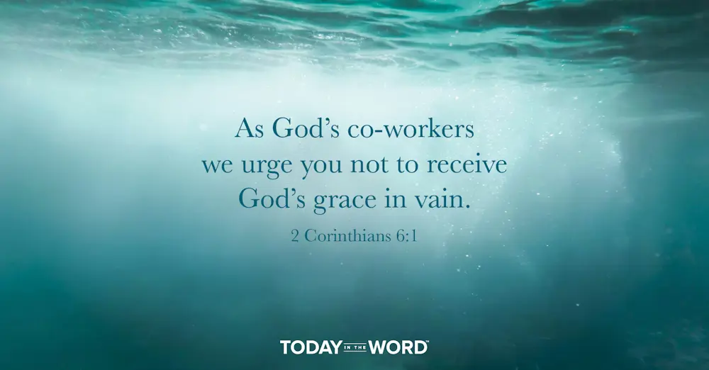 Daily Devotional Bible Verse | 2 Corinthians 6:1 As God's co-workers we urge you not to receive God's grace in vain.