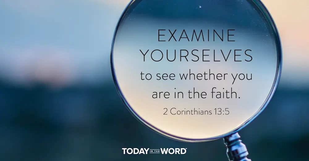 Daily Devotional Bible Verse | 2 Corinthians 13:5 Examine yourselves to see whether you are in the faith.