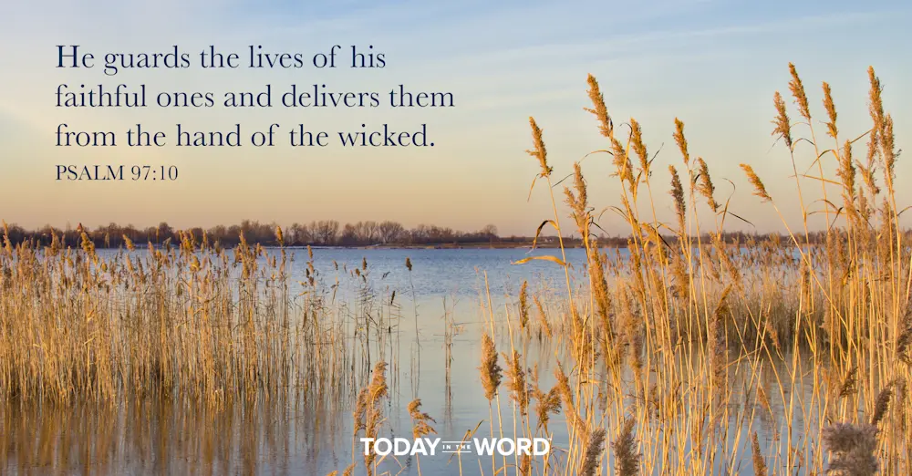 Daily Devotional Bible Verse | Psalm 97:10 He guards the lives of his faithful ones and delivers them from the hand of the wicked.