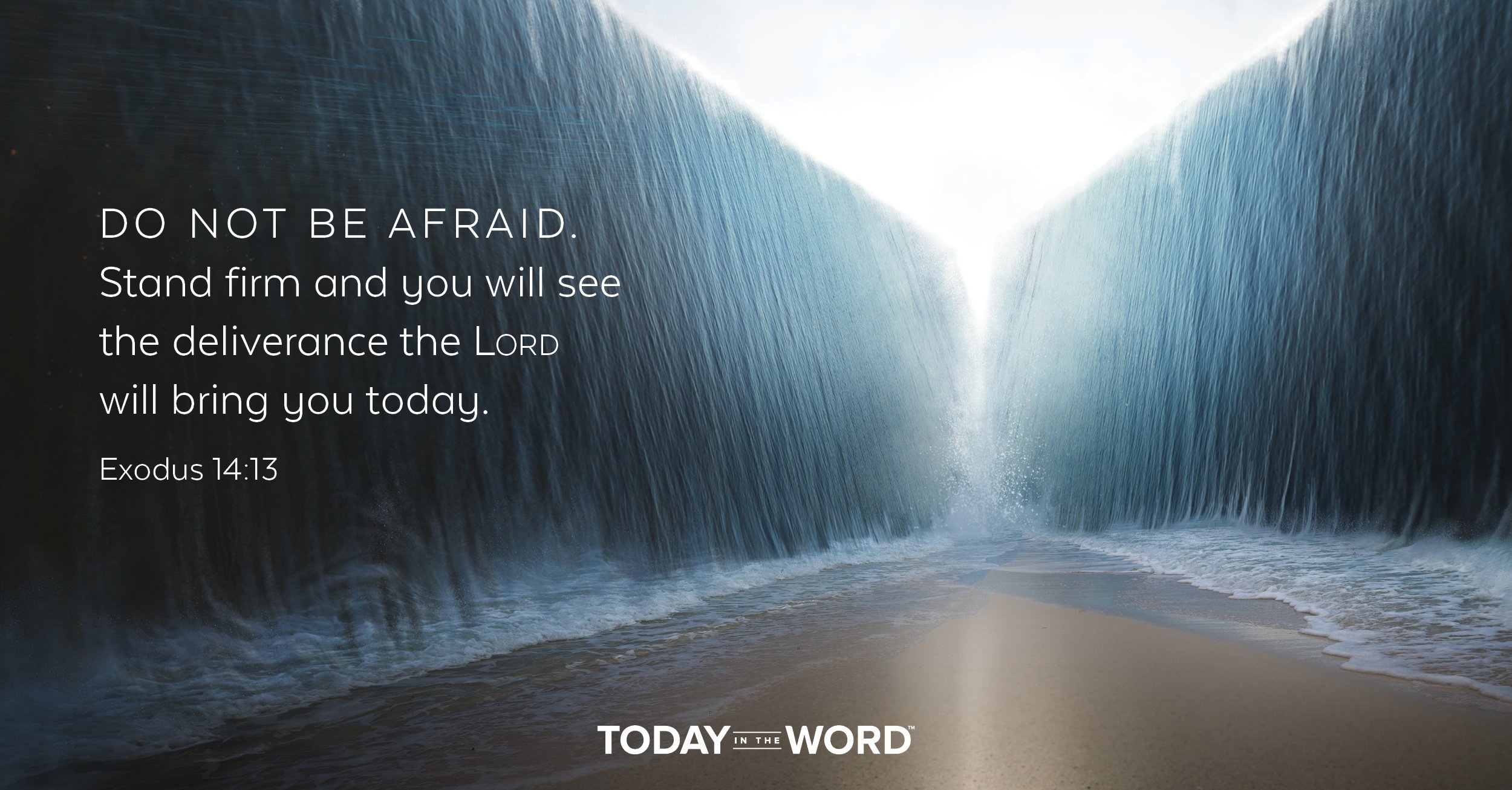 Daily Devotional Bible Verse | Exodus 14:13 Do not be afraid. Stand firm and you will see the deliverance the Lord will bring you today.