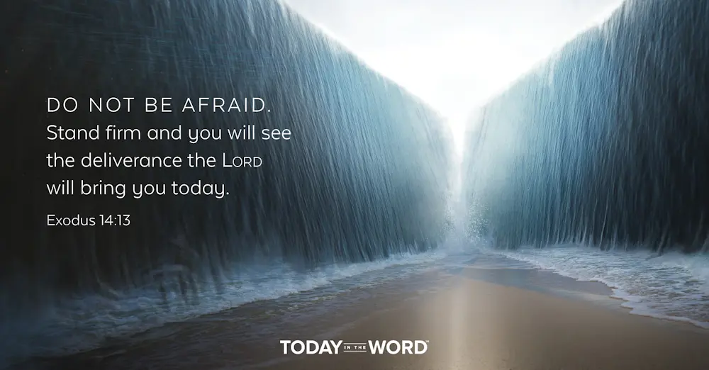 Daily Devotional Bible Verse | Exodus 14:13 Do not be afraid. Stand firm and you will see the deliverance the Lord will bring you today.