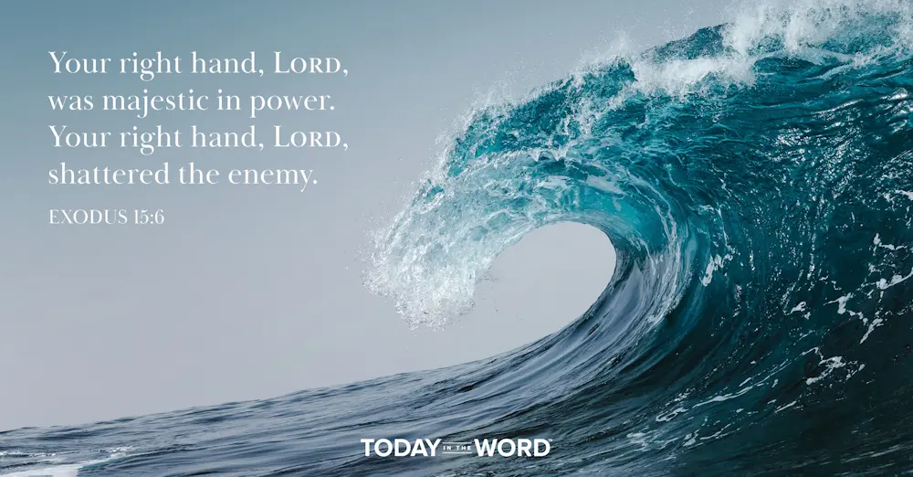 Daily Devotional Bible Verse | Exodus 15:6 Your right hand, Lord, was majestic in power. Your right hand, Lord, shattered the enemy.