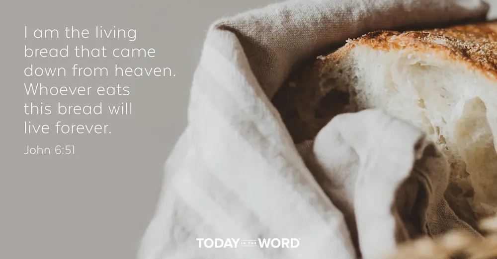 Daily Devotional Bible Verse | John 6:51 I am the living bread that came down from heaven. Whoever eats this bread will live forever.