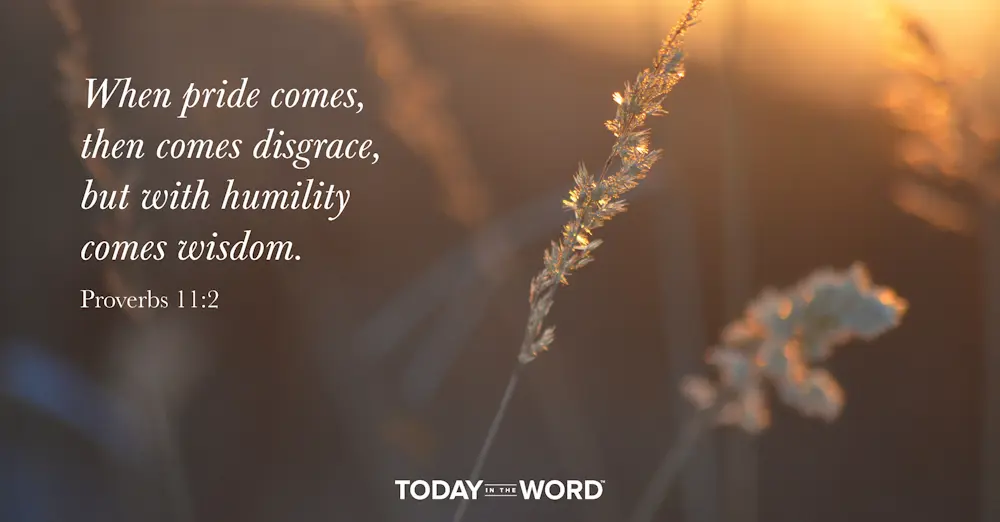 Daily Devotional Bible Verse | Proverbs 11:2 When pride comes, then comes disgrace, but with humility comes wisdom.