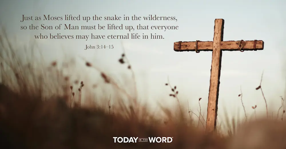 Daily Devotional Bible Verse | John 3:14-15 Just as Moses lifted up the snake in the wilderness, so the Son of Man must be lifted up, that everyone who believes may have eternal life in him.