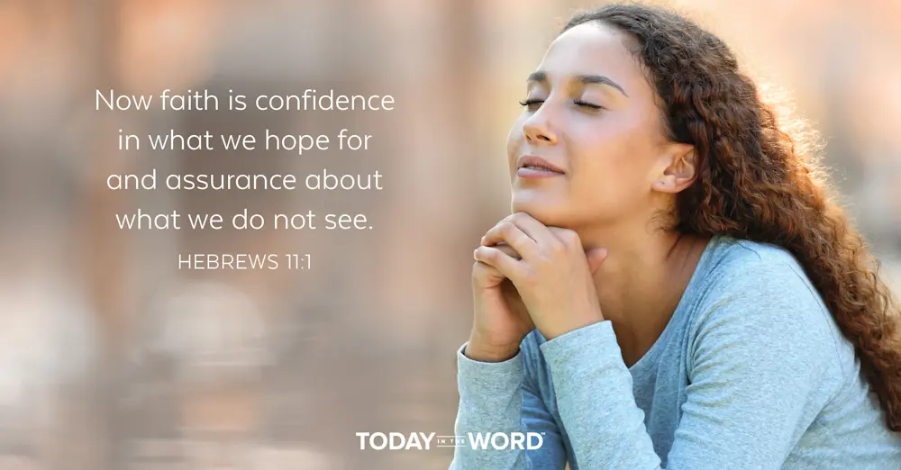 Daily Devotional Bible Verse | Hebrews 11:1 Now faith is confidence in what we hope for and assurance about what we do not see.