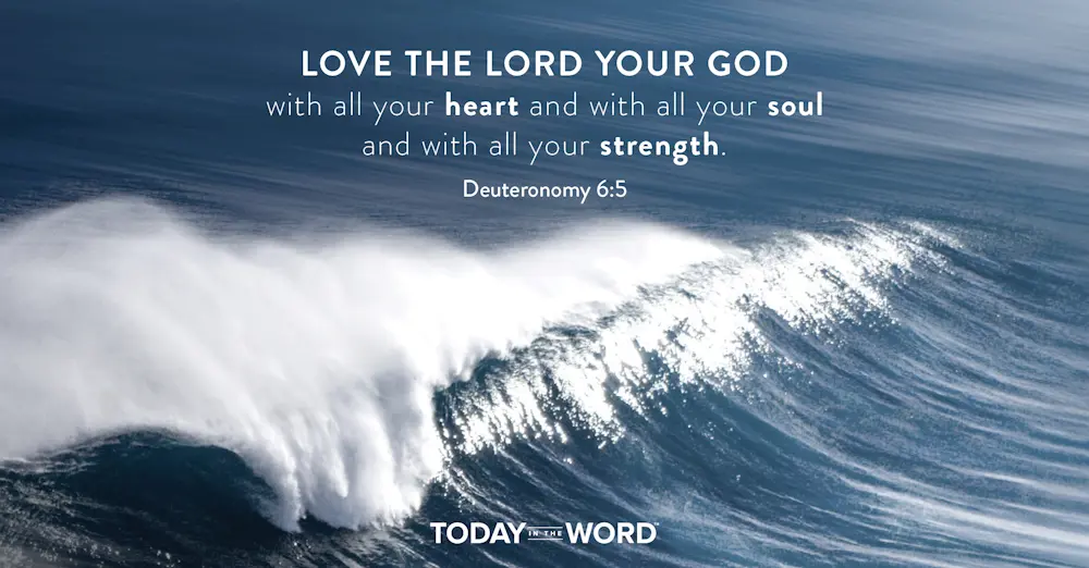 Daily Devotional Bible Verse | Deuteronomy 6:5 Love the Lord your God with all your heart and with all your soul and with all your strength.