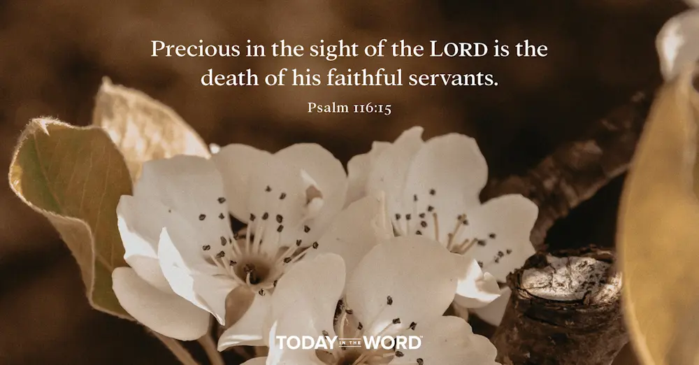 Daily Devotional Bible Verse | Psalm 116:15 Precious in the sight of the Lord is the death of his faithful servants.