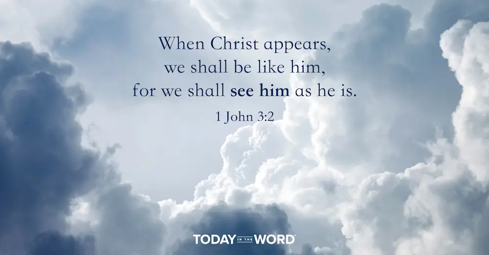 Daily Devotional Bible Verse | 1 John 3:2 When Christ appears, we shall be like him, for we shall see him as he is.