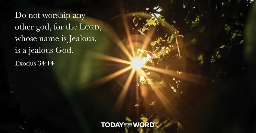 Daily Devotional Bible Verse | Exodus 34:14 Do not worship any other god, for the Lord, whose name is Jealous, is a jealous God.