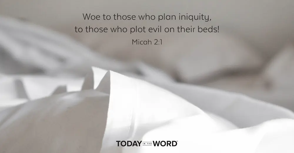 Daily Devotional Bible Verse | Micah 2:1 Woe to those who plan iniquity, to those who plot evil on their beds!