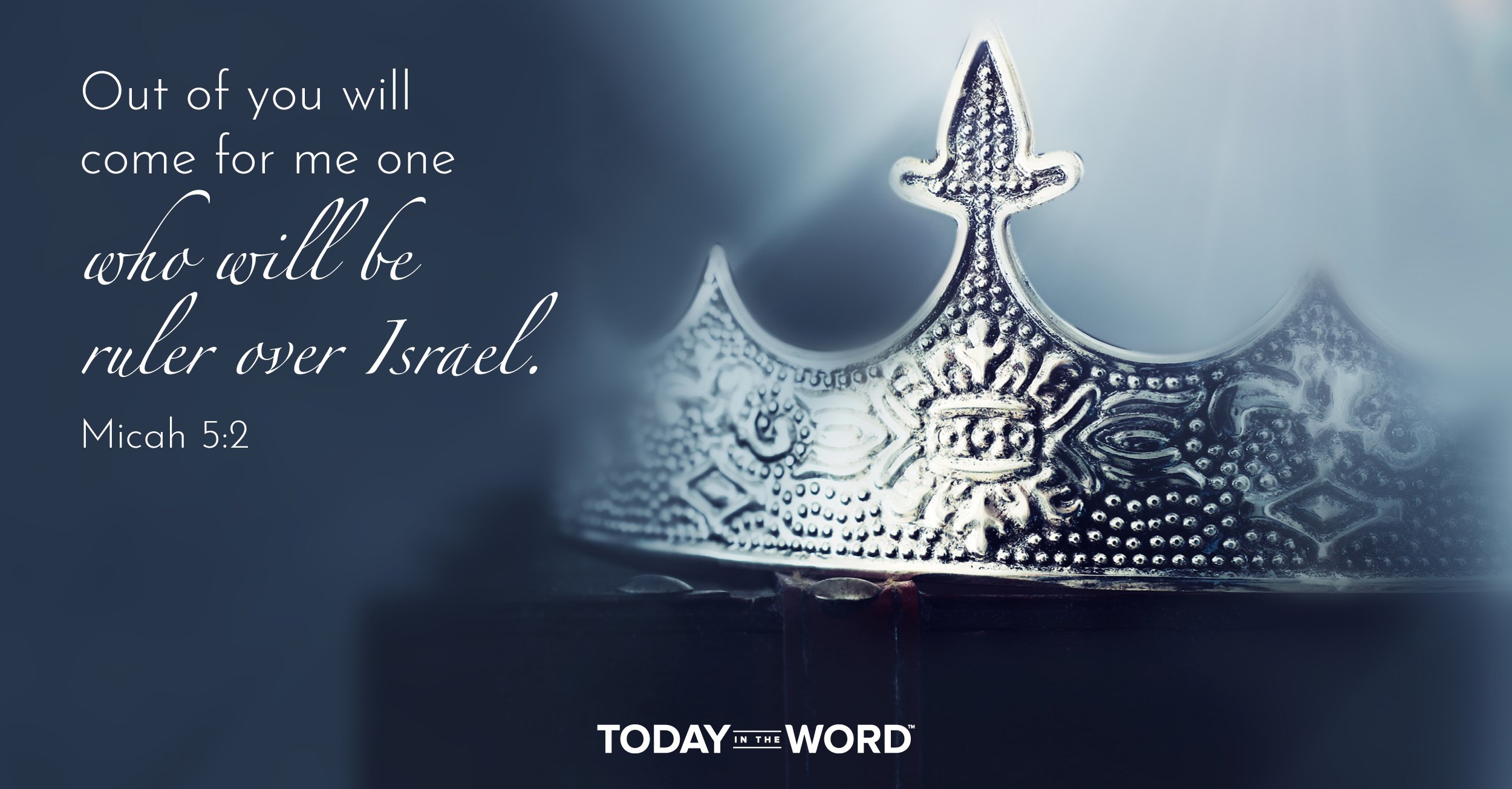 Daily Devotional Bible Verse | Micah 5:2 Out of you will come for me one who will be ruler over Israel.