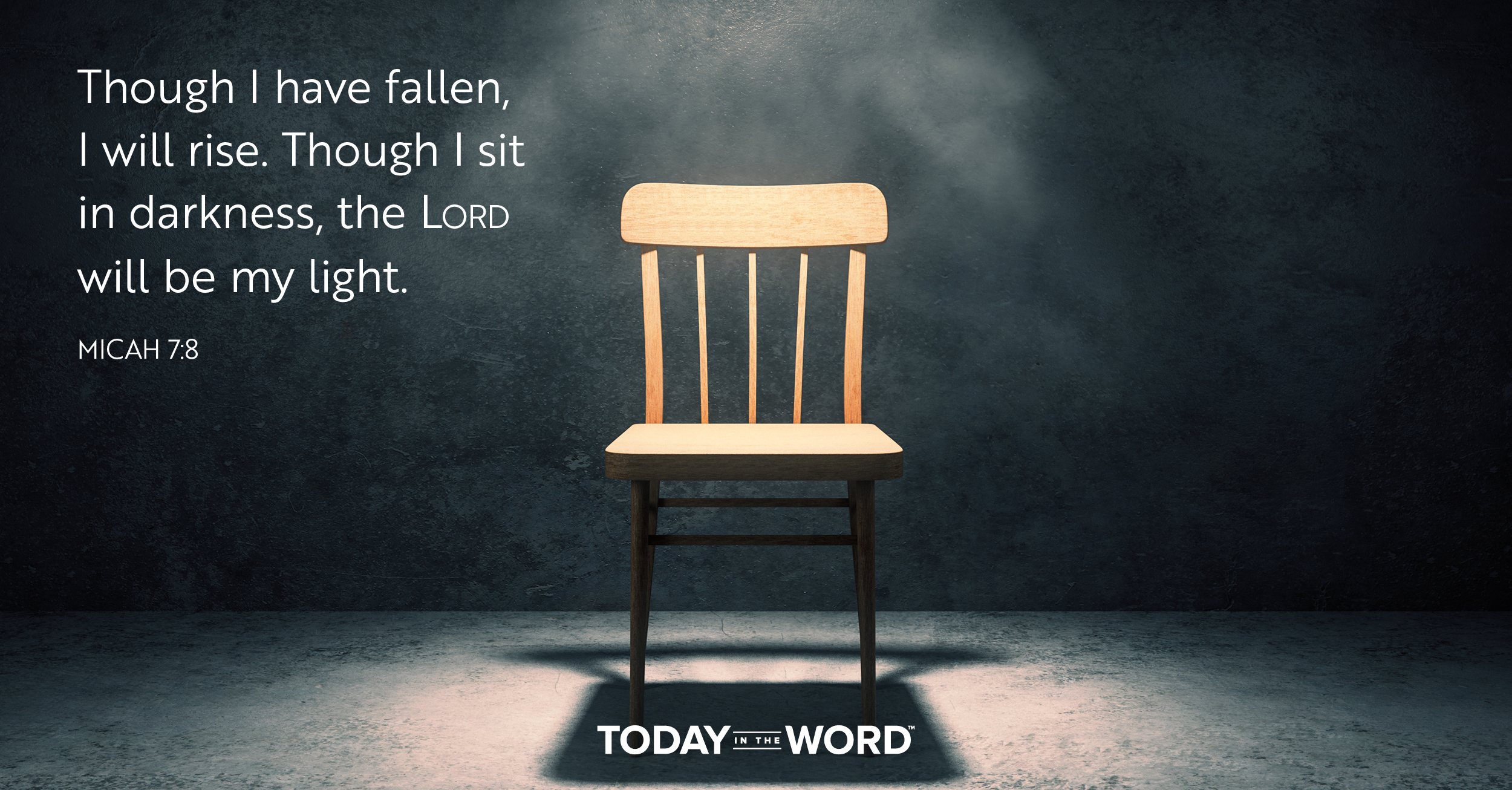 Daily Devotional Bible Verse | Micah 7:8 Though I have fallen, I will rise. Though I sit in darkness, the Lord will be my light.