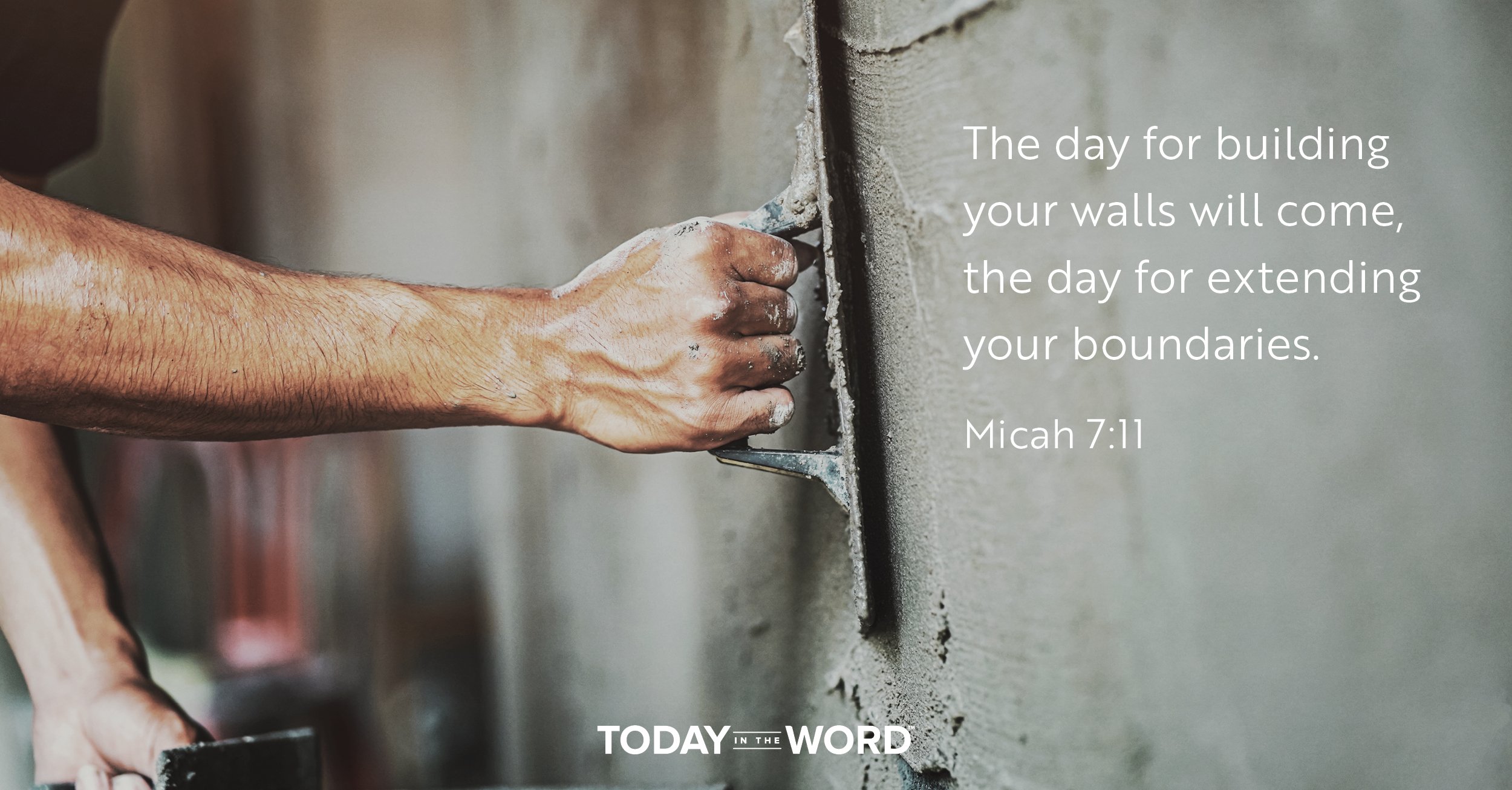 Daily Devotional Bible Verse | Micah 7:11 The day for building your walls will come, the day for extending your boundaries.