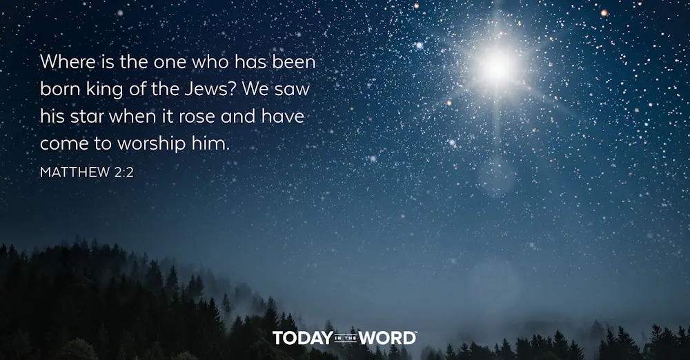 Daily Devotional Bible Verse | Matthew 2:2 Where is the one who has been born king of the Jews? We saw his star when it rose and have come to worship him.