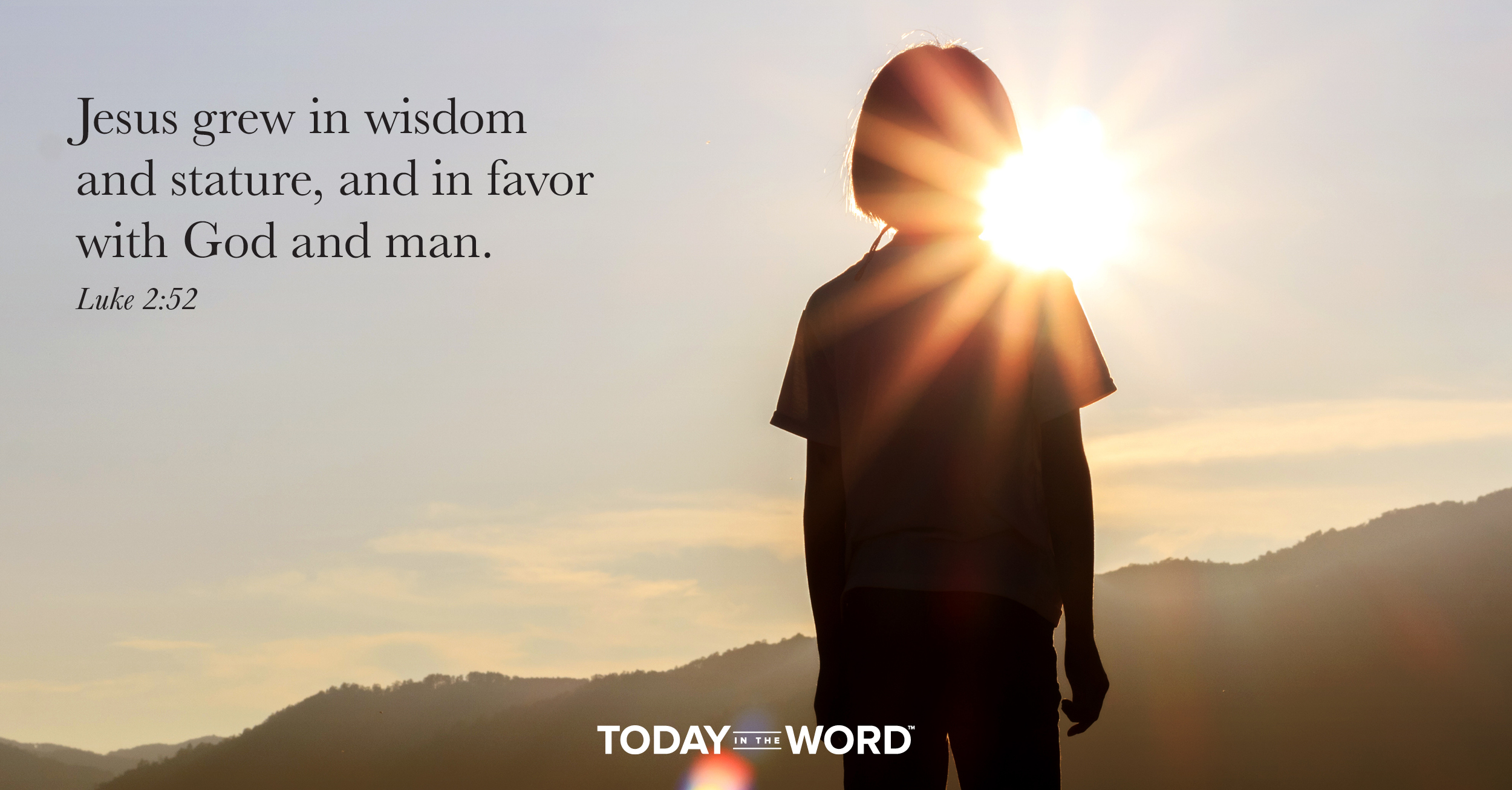 Daily Devotional Bible Verse | Luke 2:52 Jesus grew in wisdom and stature, and in favor with God and man.