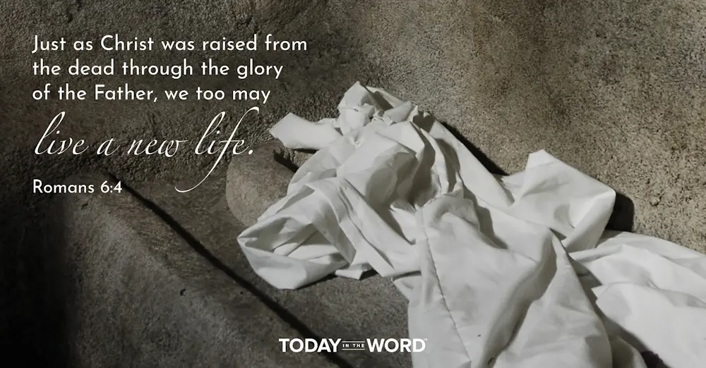 Daily Devotional Bible Verse | Romans 6:4 Just as Christ was raised from the dead through the glory of the Father, we too may live a new life.