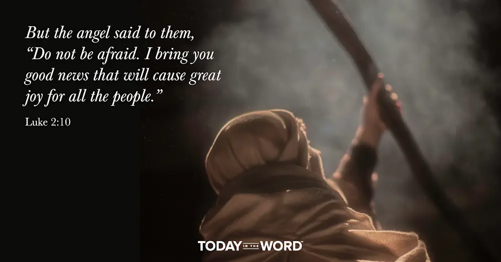 Daily Devotional Bible Verse | Luke 2:10 But the angel said to them, "Do not be afraid. I bring you good news that will cause great joy for all the people."