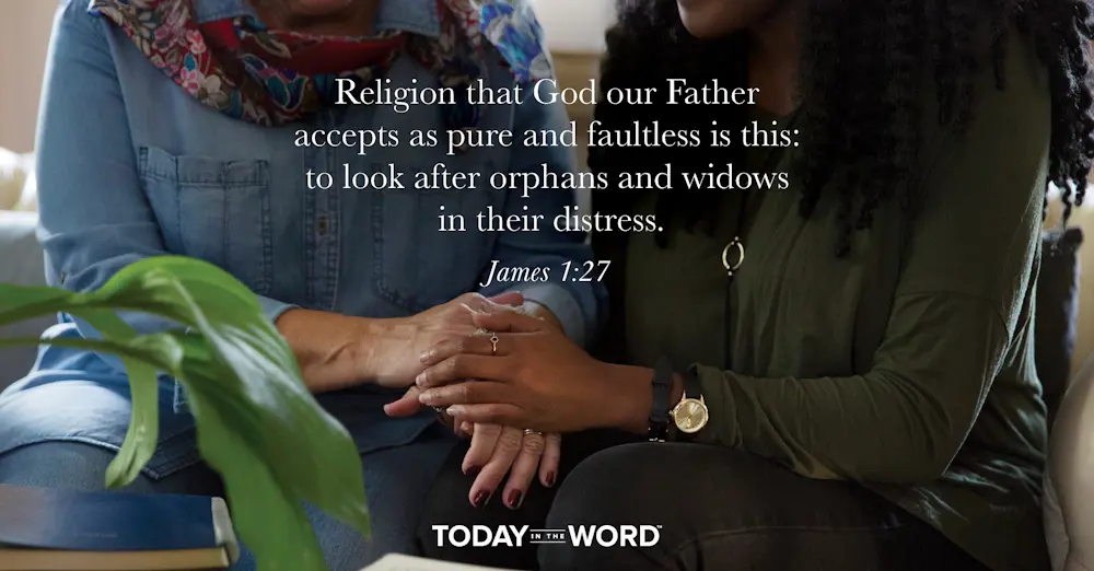 Daily Devotional Bible Verse | James 1:27 Religion that God our Father accepts as pure and faultless is this: to look after orphans and widows in their distress.