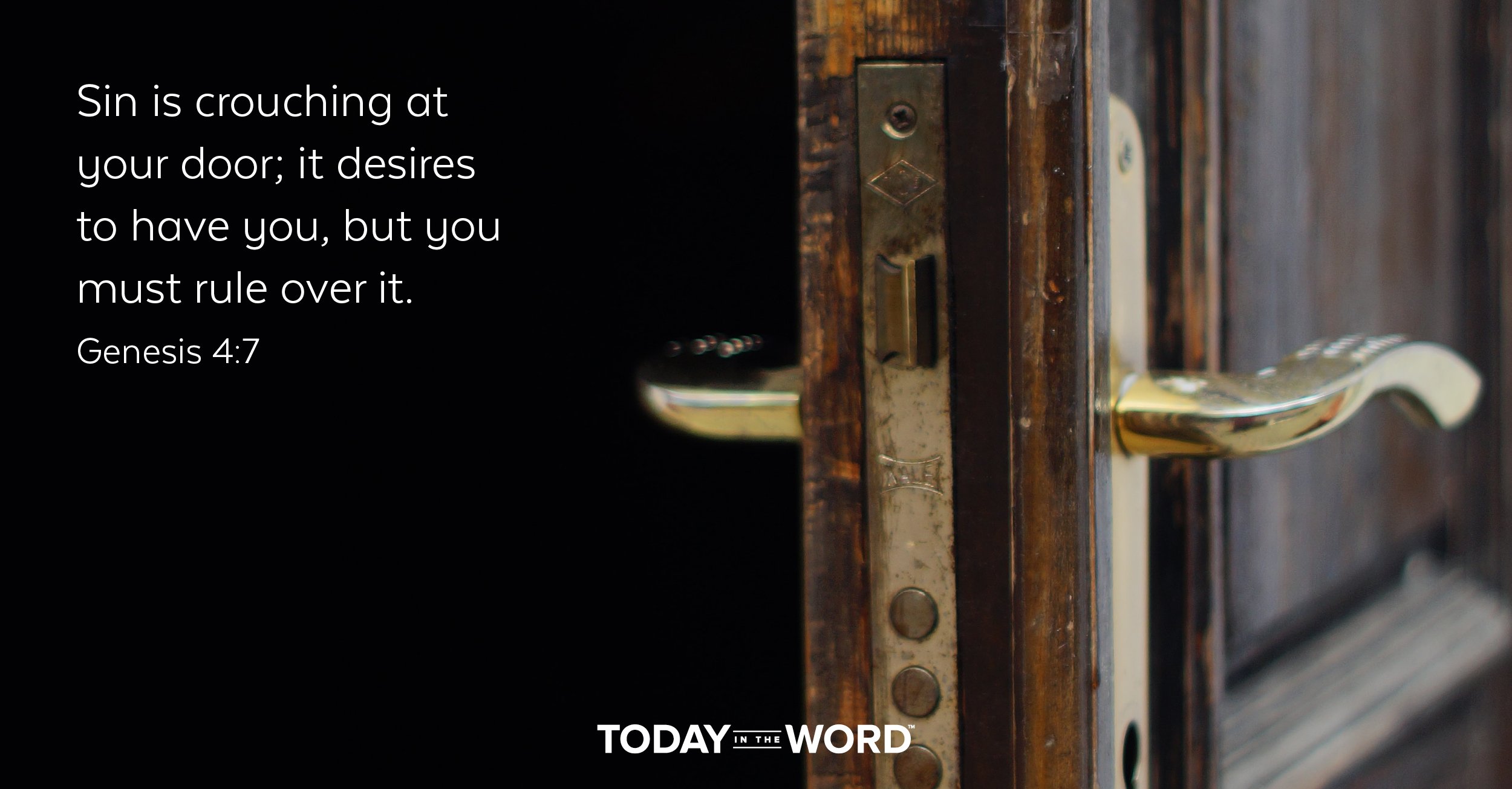 Daily Devotional Bible Verse | Genesis 4:7 Sin is crouching at your door; it desires to have you, but you must rule over it.