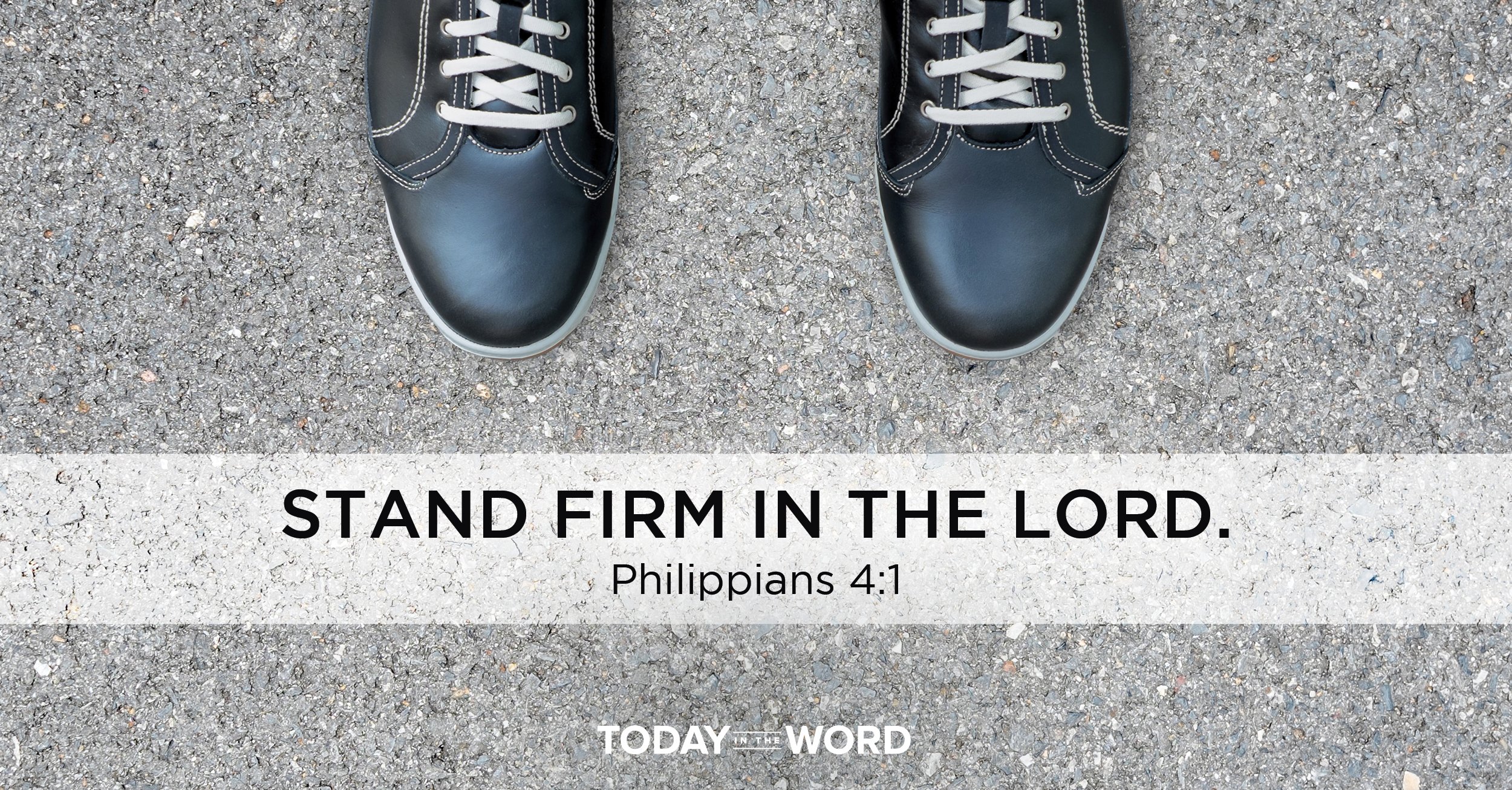 Daily Devotional Bible Verse | Philippians 4:1 Stand firm in the Lord.