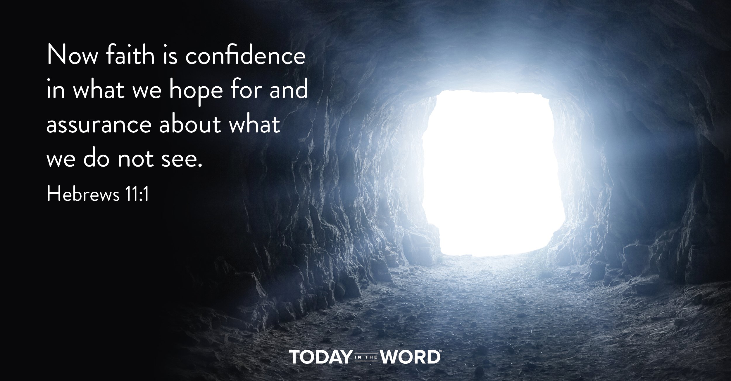 Daily Devotional Bible Verse | Hebrews 11:1 Now faith is confidence in what we hope for and assurance about what we do not see.