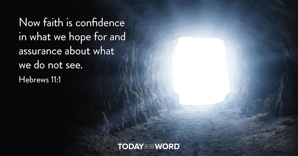 Daily Devotional Bible Verse | Hebrews 11:1 Now faith is confidence in what we hope for and assurance about what we do not see.