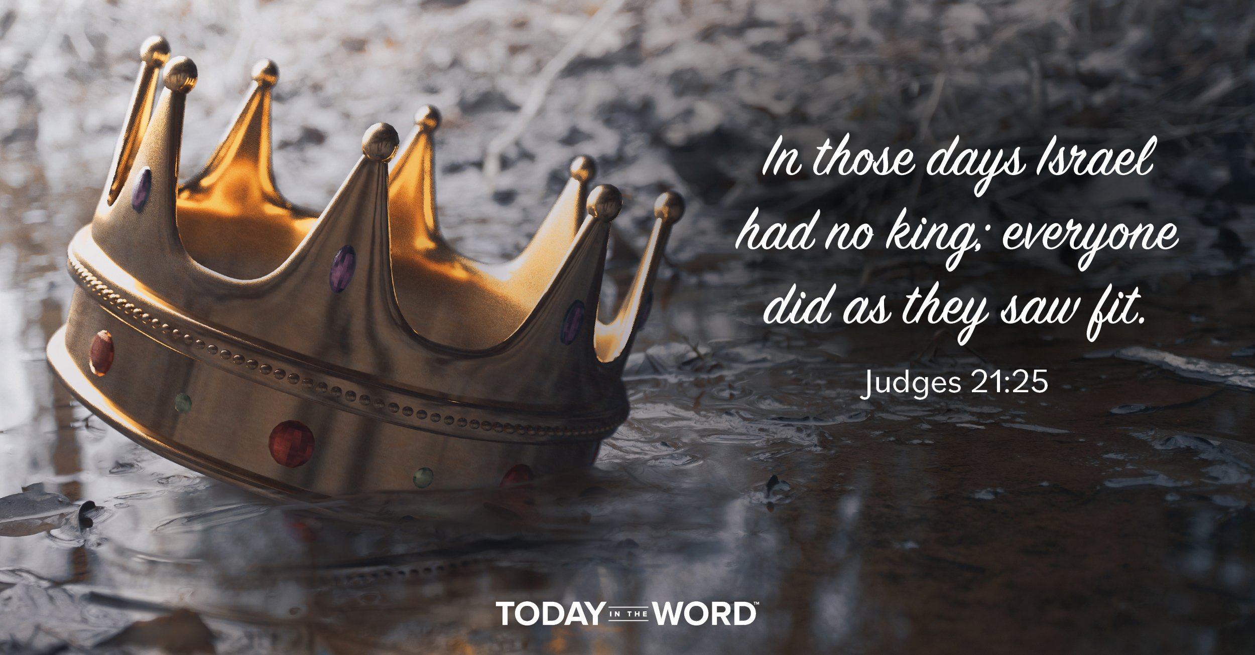 Daily Devotional Bible Verse | Judges 21:25 In those days Israel had no king; everyone did as they saw fit.