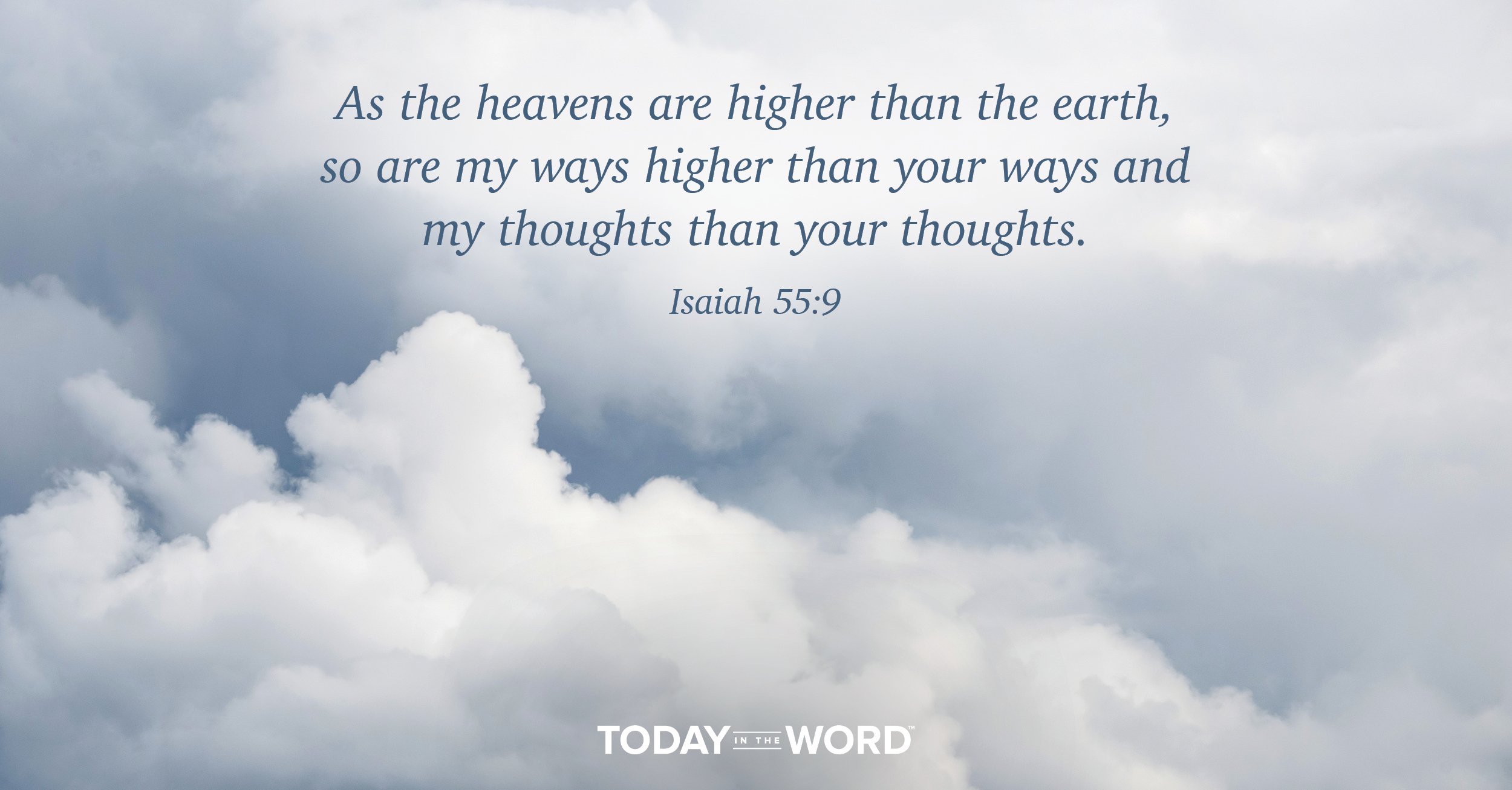 Daily Devotional Bible Verse | Isaiah 55:9 As the heavens are higher than the earth, so are my ways higher than your ways and my thoughts than your thoughts.