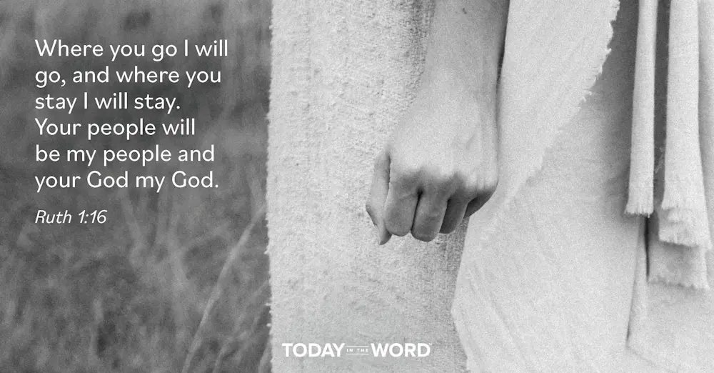 Daily Devotional Bible Verse | Ruth 1:16 Where you go I will go, and where you stay I will stay. Your people will be my people and your God my God.